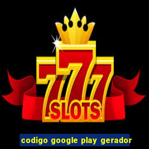 codigo google play gerador